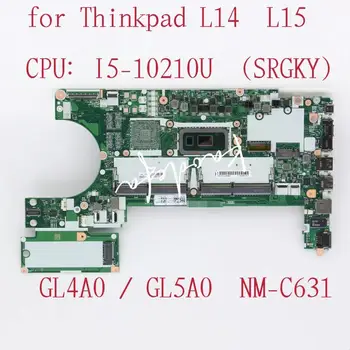 GL4A0/GL5A0 NM-C631 Материнская плата для ноутбука Thinkpad L14 L15 Процессор: I5-10210U UMA DDR4 FRU: 5B20W77438 100% Тест В порядке