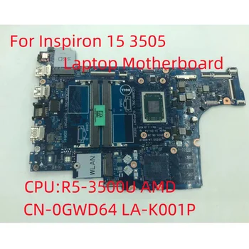 Для Dell Inspiron 15 3505 Материнская плата ноутбука Процессор: R5-3500U AMD CN-0GWD64 0GWD64 GWD64 LA-K001P 100% Тест В порядке